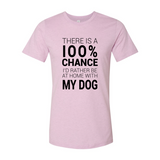 There Is 100% Chance I'd Rather Be At Home With My Dog T-Shirt
