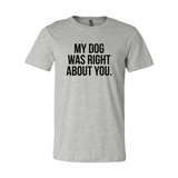 My Dog Was Right About You T-Shirt - Ocean Monroe