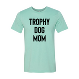 Trophy Dog Mom Shirt T-Shirt