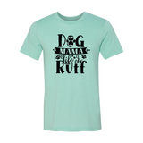 Dog Mama Life Is Ruff T-Shirt