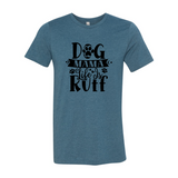 Dog Mama Life Is Ruff T-Shirt