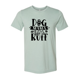 Dog Mama Life Is Ruff T-Shirt