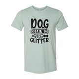 Dog Hair Is My Glitter T-Shirt - Ocean Monroe