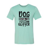 Dog Hair Is My Glitter T-Shirt - Ocean Monroe