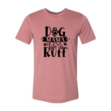 Dog Mama Life Is Ruff T-Shirt