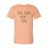 Dog Hair Don't Care T-Shirt