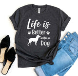 Life Is Better With a Dog T-Shirt