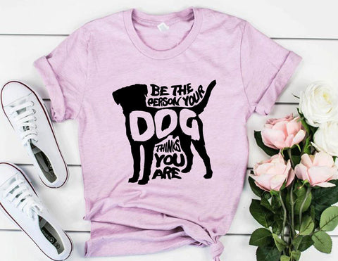 Be The Person Your Dog Thinks You Are T-Shirt - Ocean Monroe