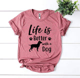 Life Is Better With a Dog T-Shirt
